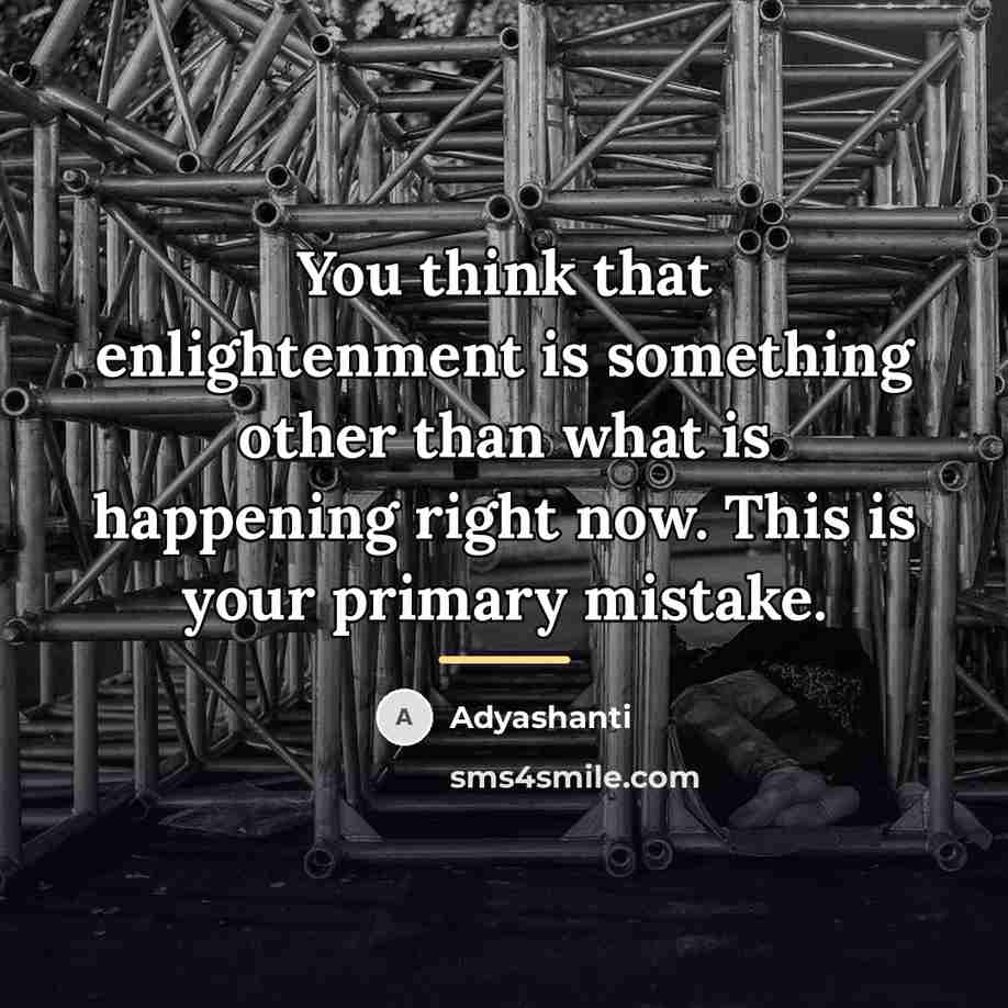 “You think that enlightenment is something other than what is…” quote by Adyashanti