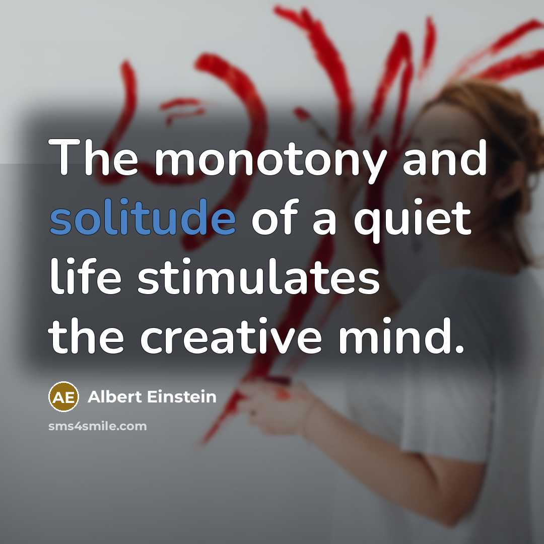 “The monotony and solitude of a quiet life stimulates the…” quote by Albert Einstein