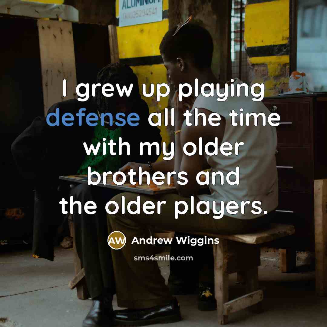 “I grew up playing defense all the time with my…” quote by Andrew Wiggins