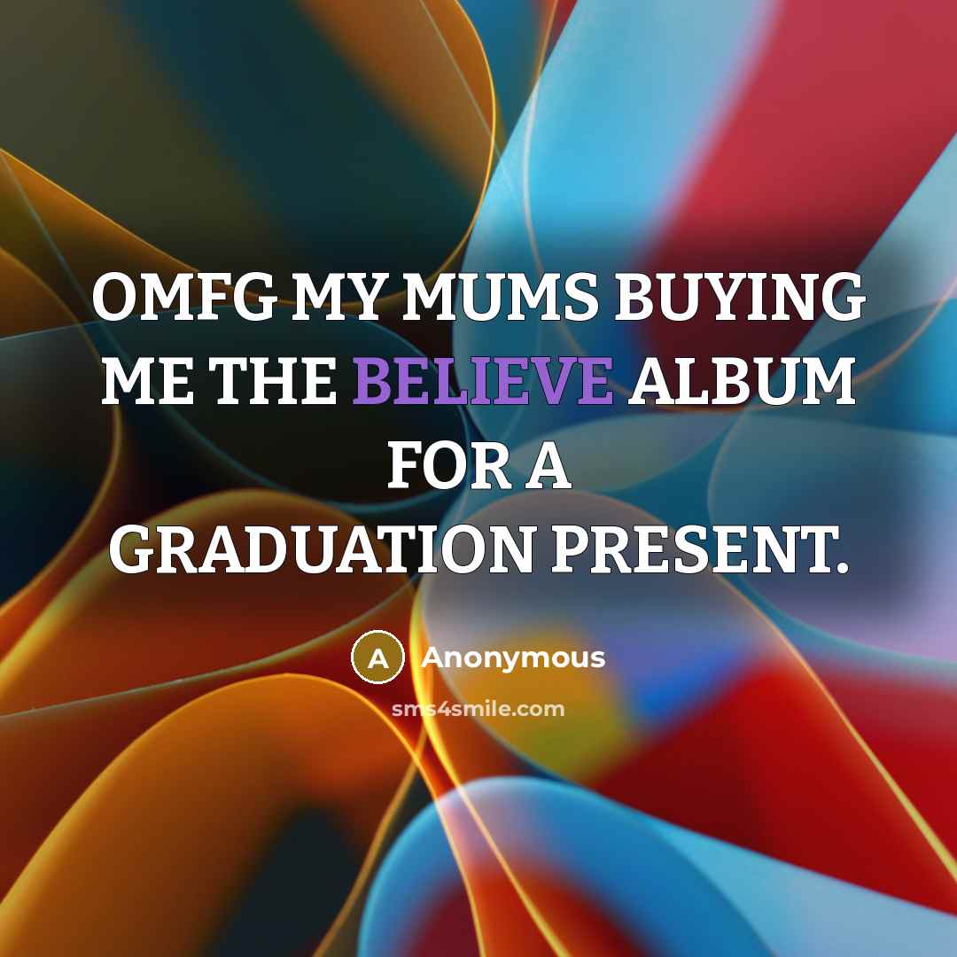 “OMFG MY MUMS BUYING ME THE BELIEVE ALBUM FOR A…” quote by Anonymous