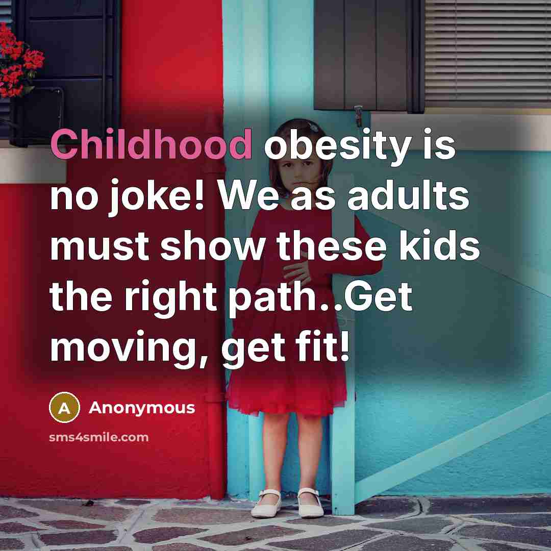 “Childhood obesity is no joke! We as adults must show…” quote by Anonymous