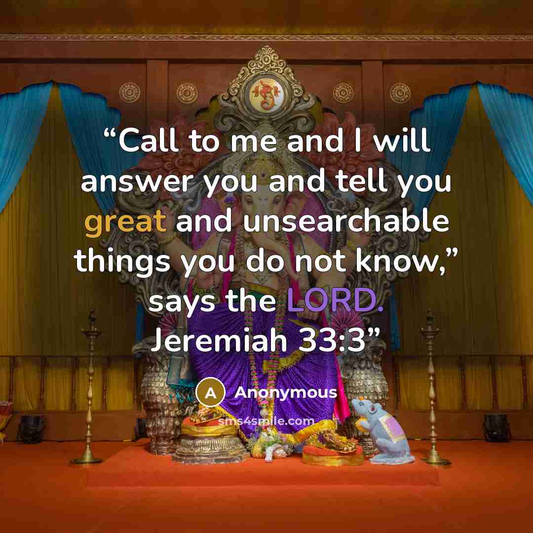 “Call to me and I will answer you and tell you great and unsearchable things you do not know,” says the LORD. Jeremiah 33:3” quote by Anonymous