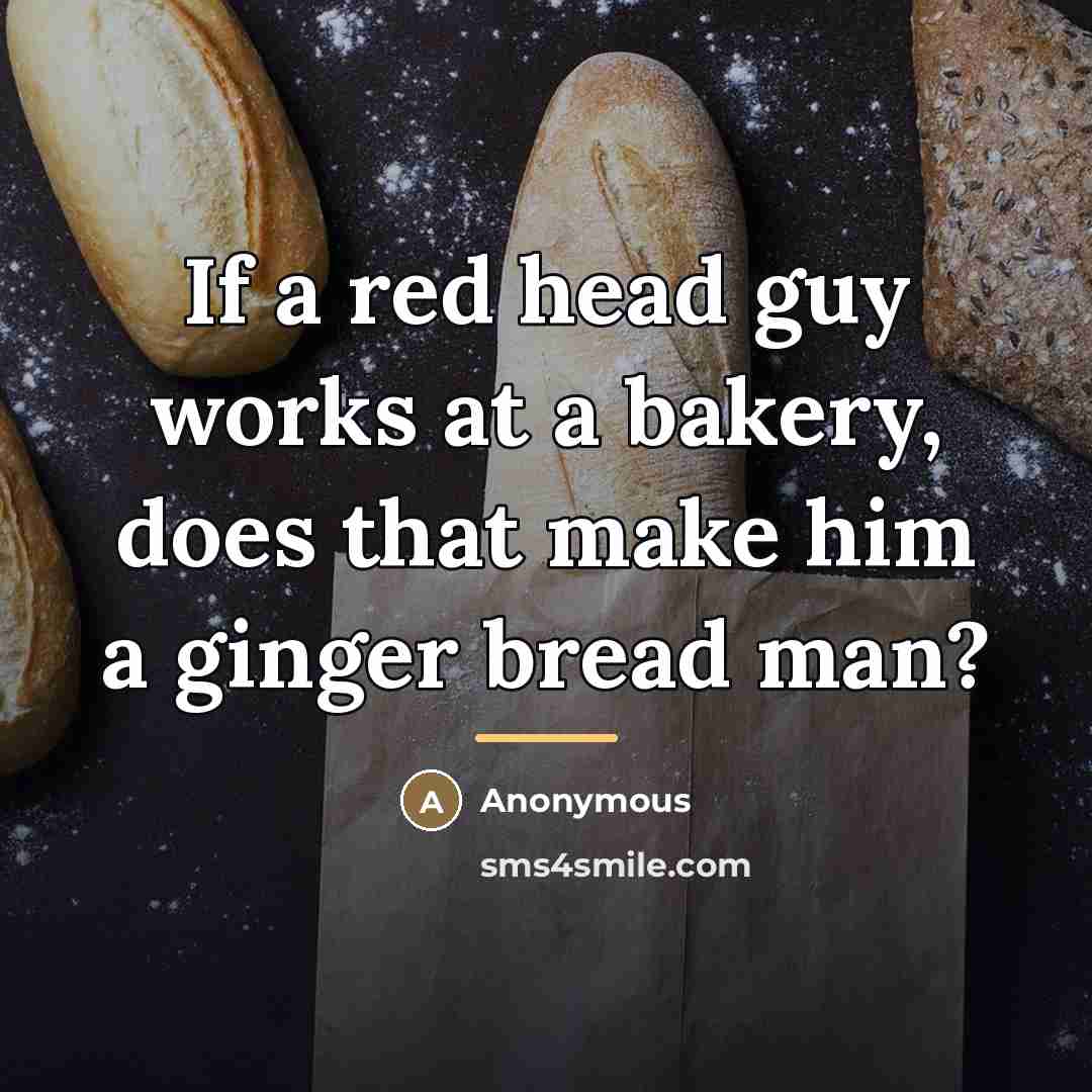 “If a red head guy works at a bakery, does…” quote by Anonymous