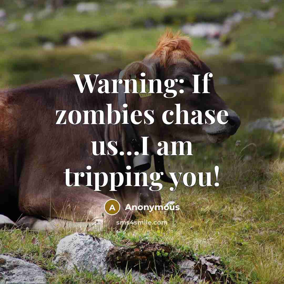 “Warning: If zombies chase us…I am tripping you!” quote by Anonymous