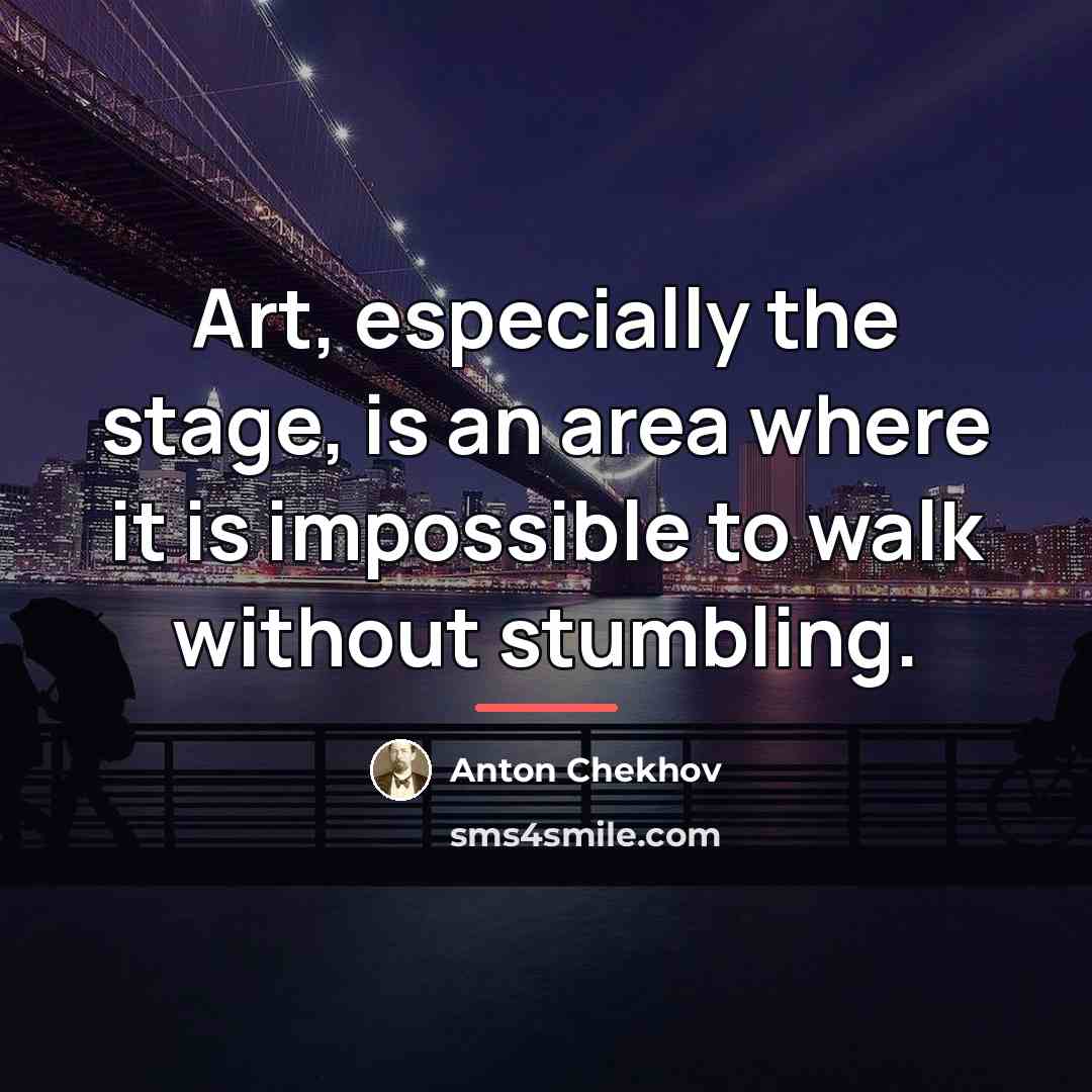 “Art, especially the stage, is an area where it is…” quote by Anton Chekhov