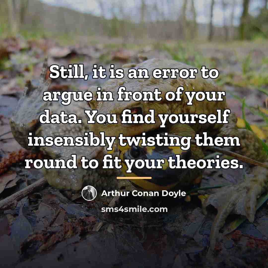 “Still, it is an error to argue in front of…” quote by Arthur Conan Doyle