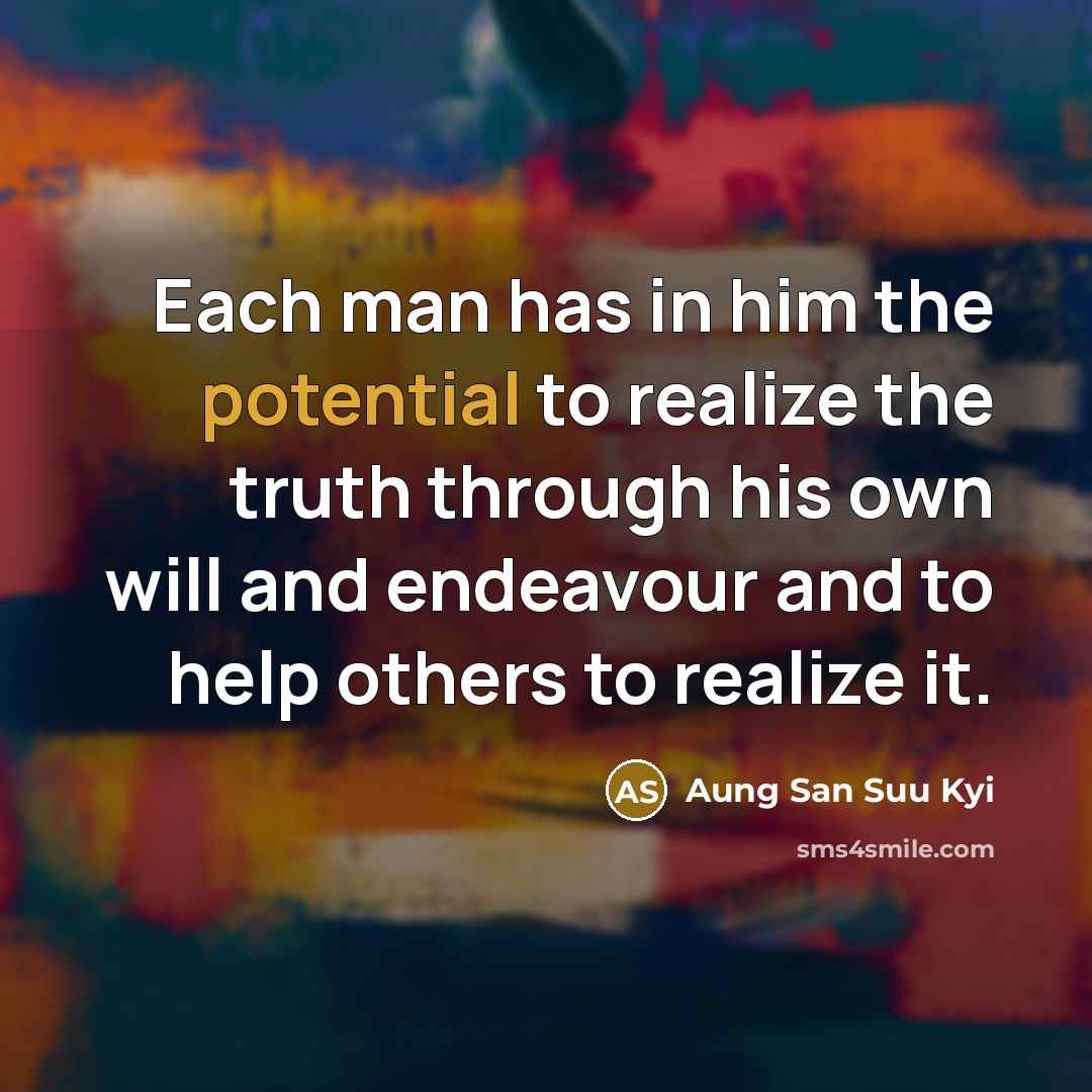 “Each man has in him the potential to realize the…” quote by Aung San Suu Kyi