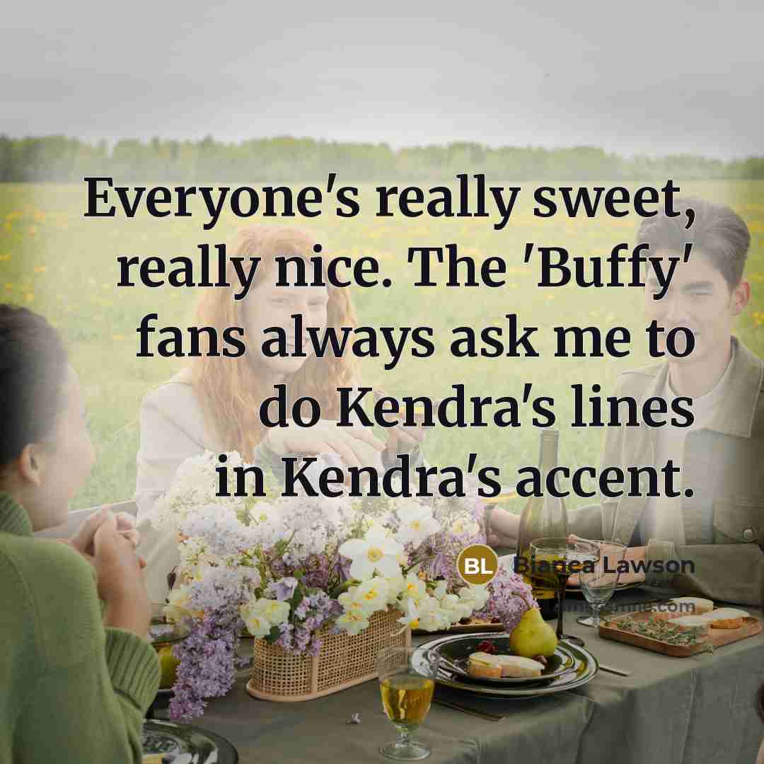 “Everyone's really sweet, really nice. The 'Buffy' fans always ask…” quote by Bianca Lawson