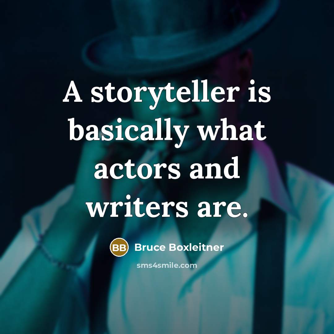 “A storyteller is basically what actors and writers are.” quote by Bruce Boxleitner