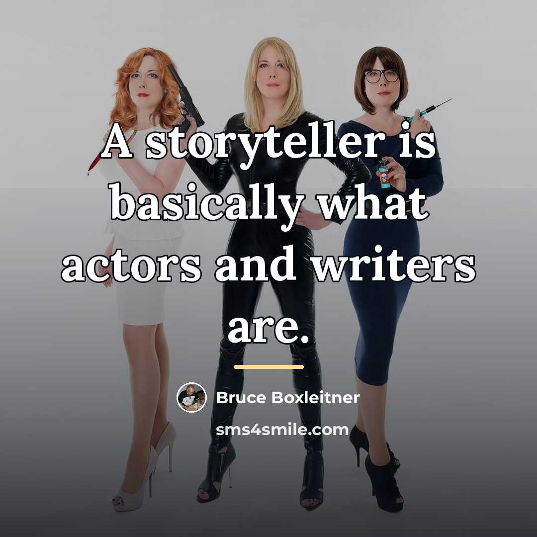 “A storyteller is basically what actors and writers are.…” quote by Bruce Boxleitner