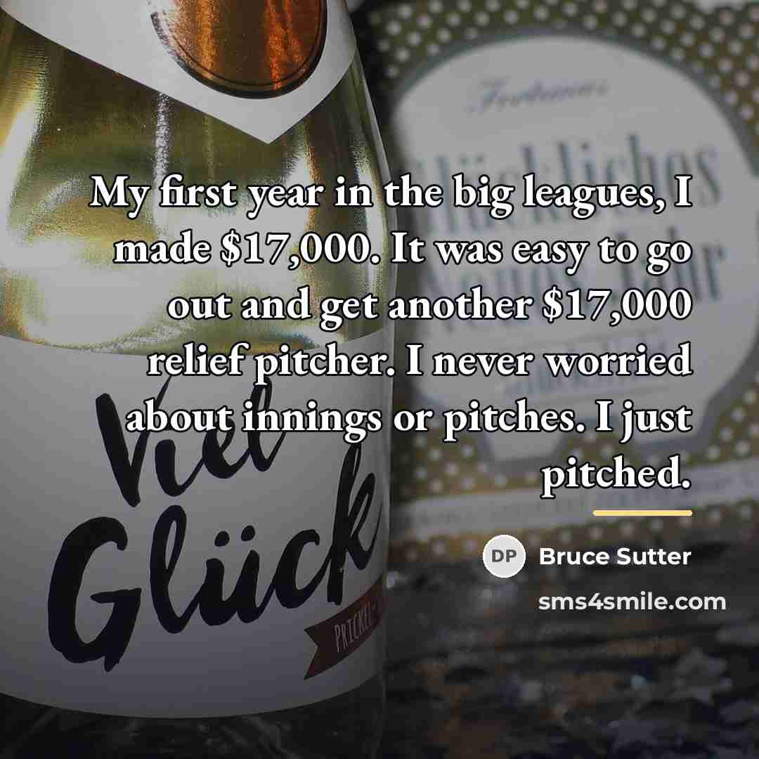 “My first year in the big leagues, I made $17,000.…” quote by Bruce Sutter