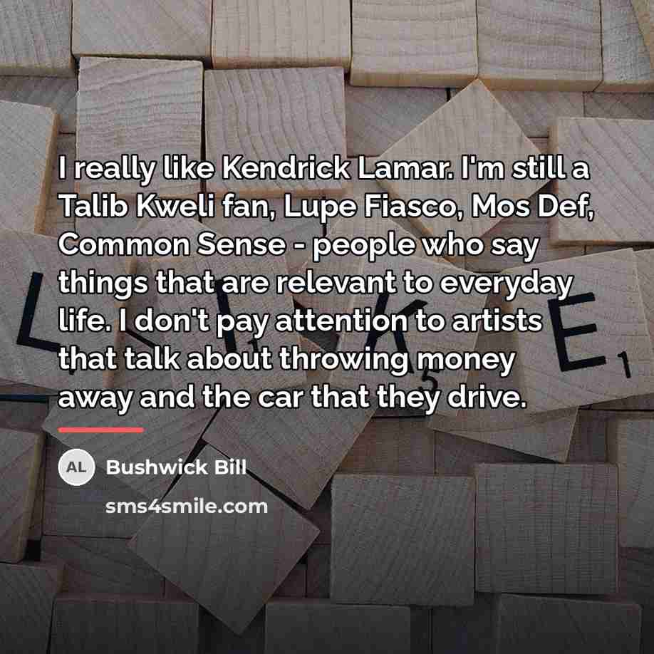 “I really like Kendrick Lamar. I'm still a Talib Kweli…” quote by Bushwick Bill