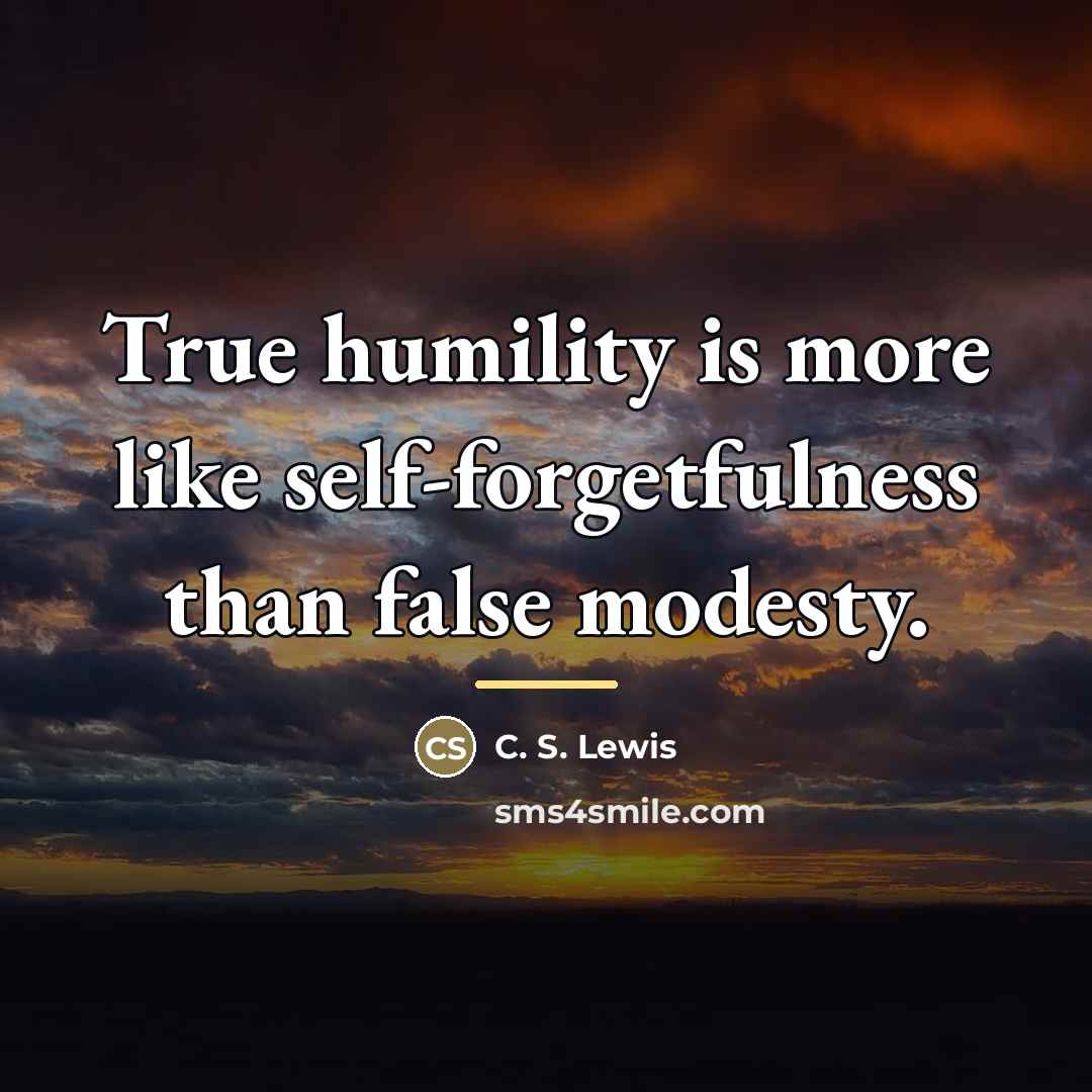 “True humility is more like self-forgetfulness than false modesty.…” quote by C. S. Lewis