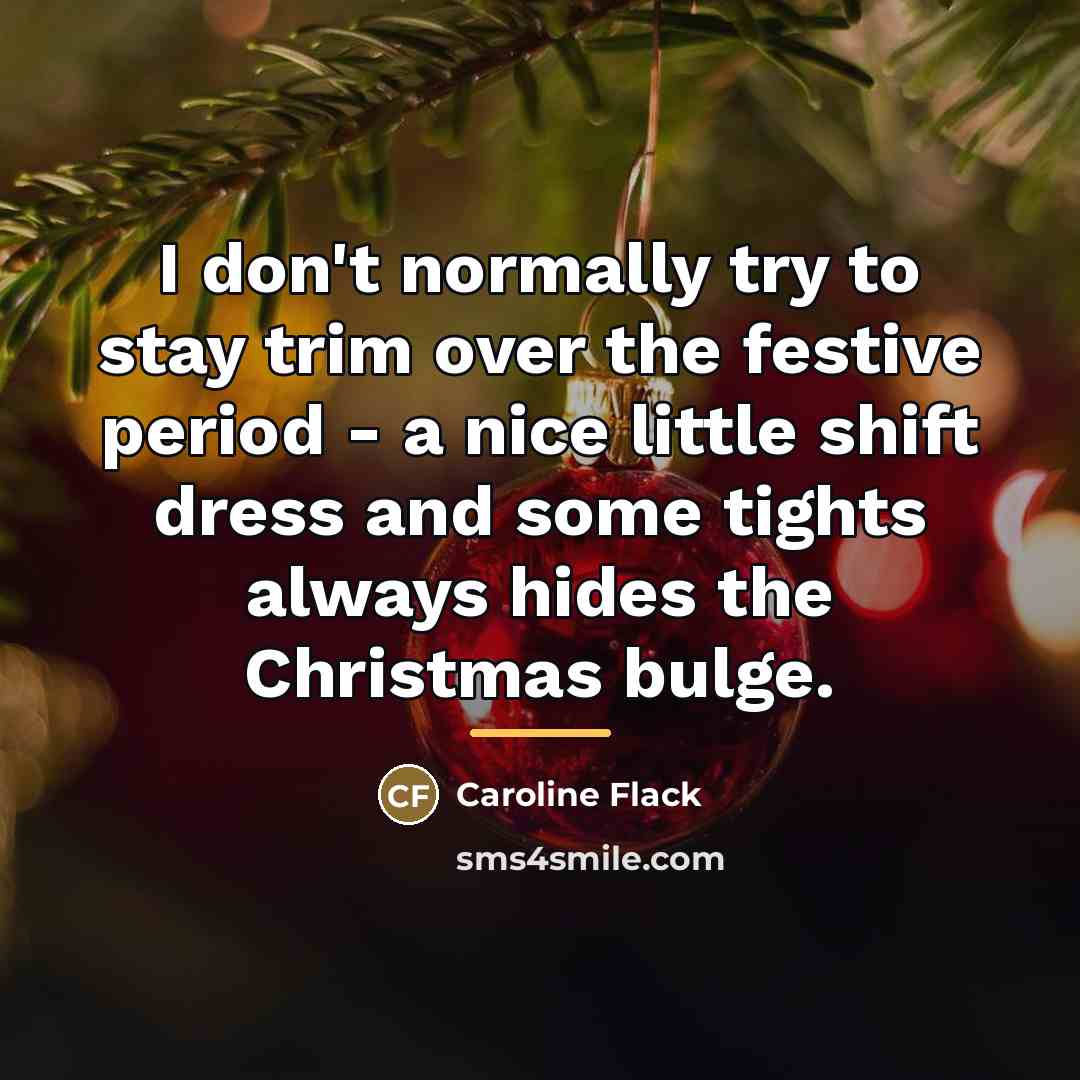 “I don't normally try to stay trim over the festive…” quote by Caroline Flack