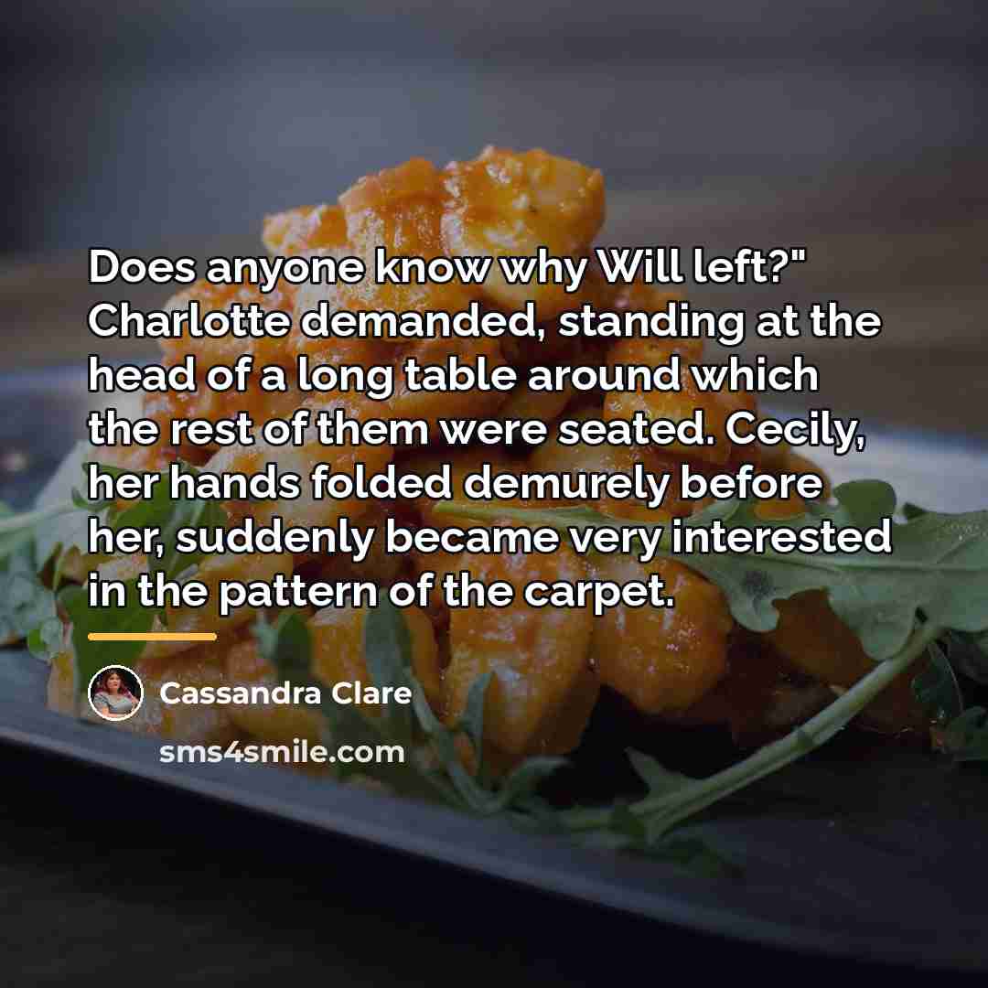 “Does anyone know why Will left?" Charlotte demanded, standing at…” quote by Cassandra Clare
