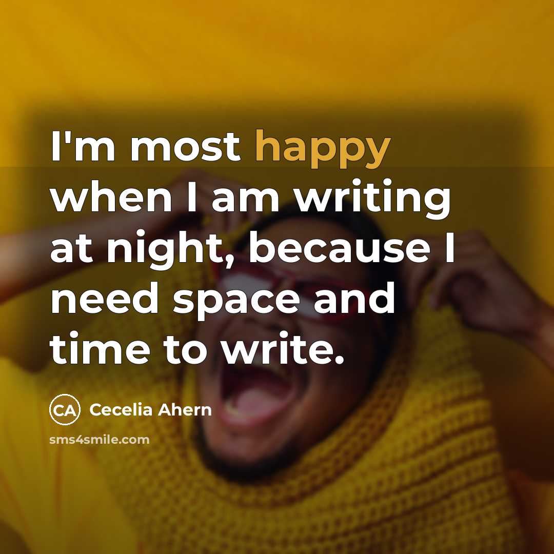 “I'm most happy when I am writing at night, because…” quote by Cecelia Ahern