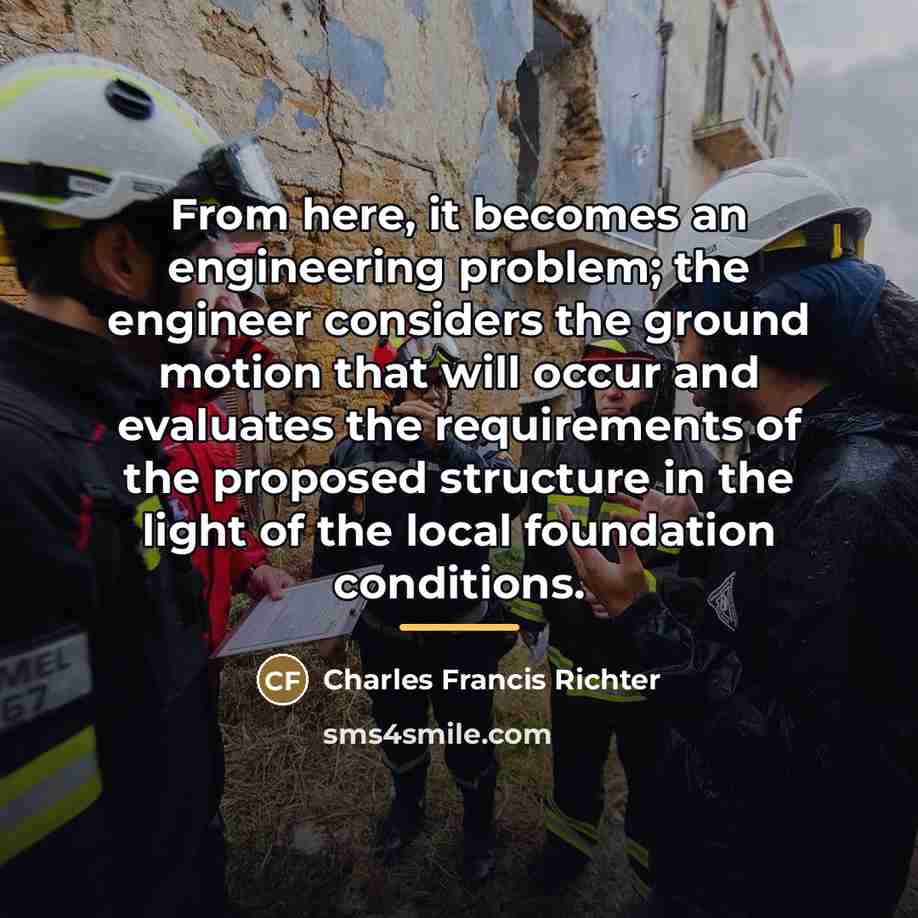 “From here, it becomes an engineering problem; the engineer considers…” quote by Charles Francis Richter