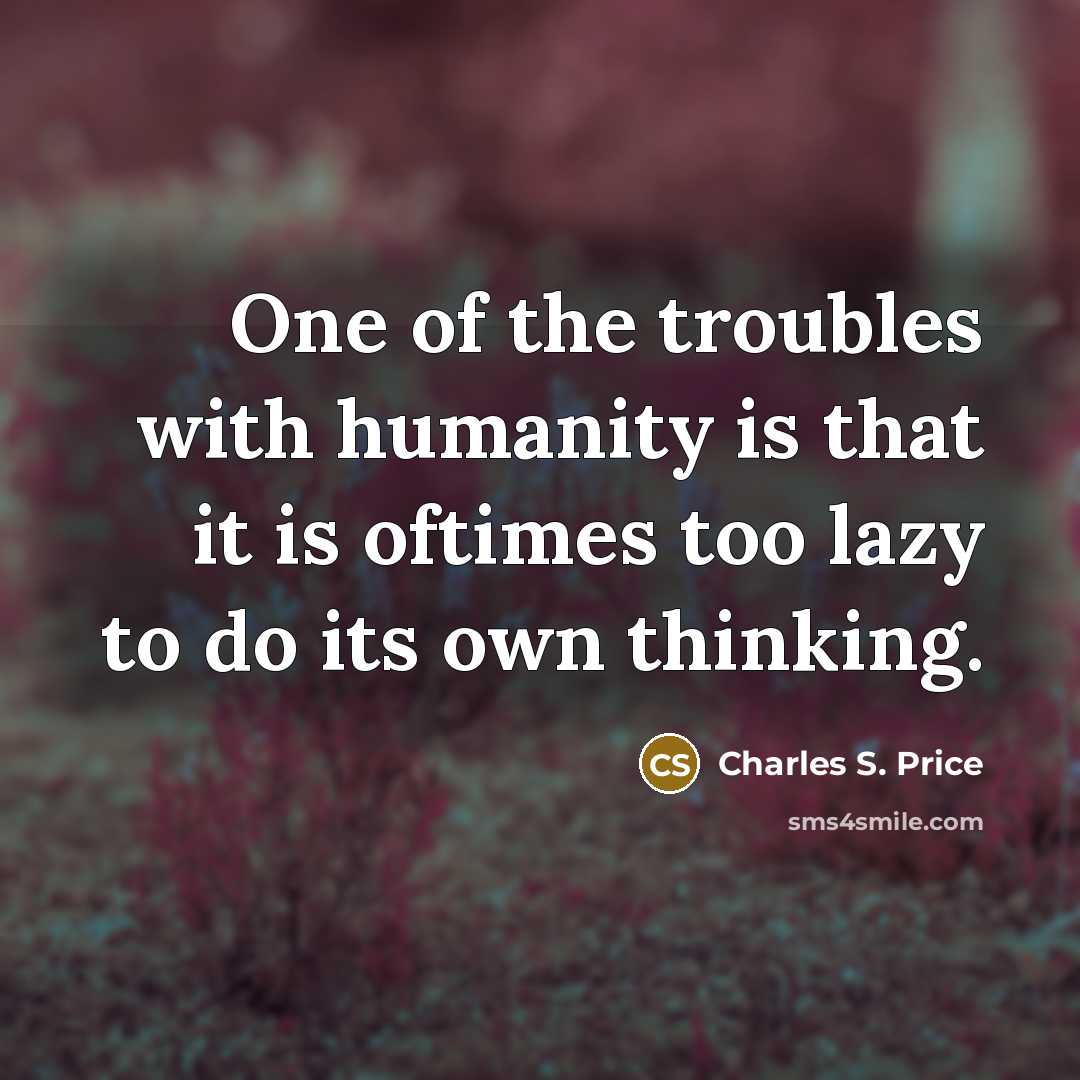 “One of the troubles with humanity is that it is…” quote by Charles S. Price
