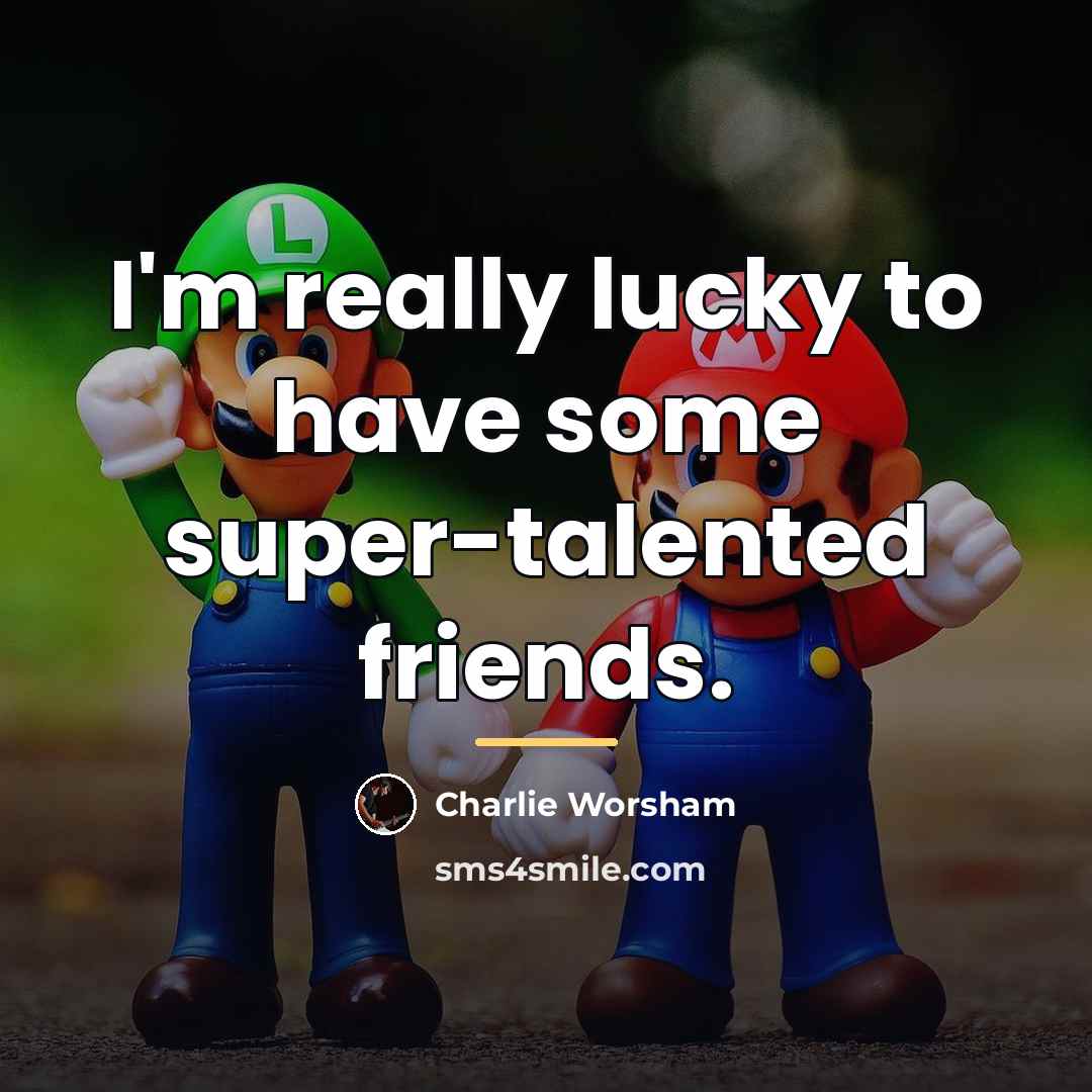“I'm really lucky to have some super-talented friends.…” quote by Charlie Worsham