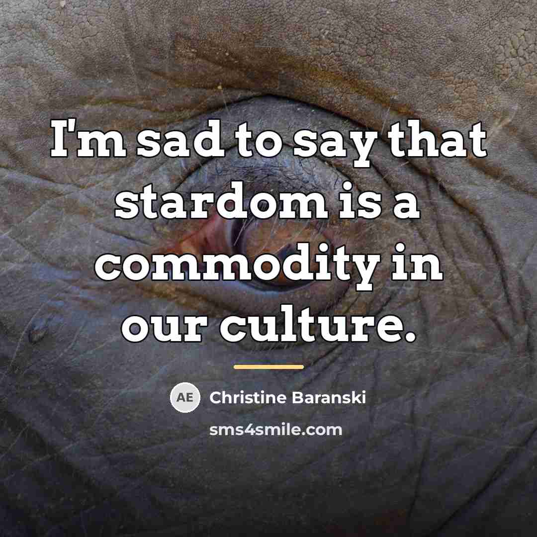 “I'm sad to say that stardom is a commodity in…” quote by Christine Baranski