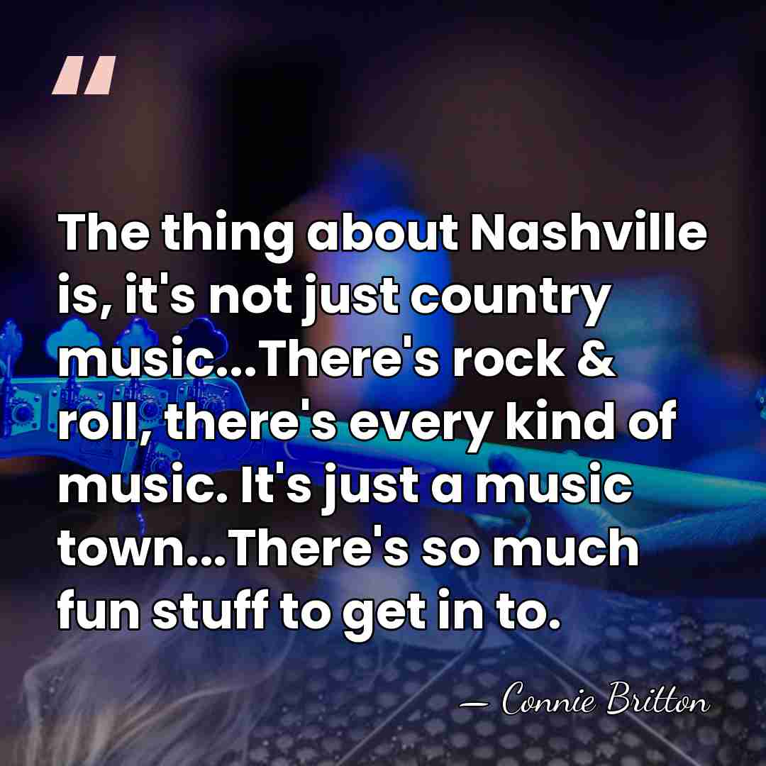 The thing about Nashville is, it's not just country music...There's rock &&hellip; - Connie Britton