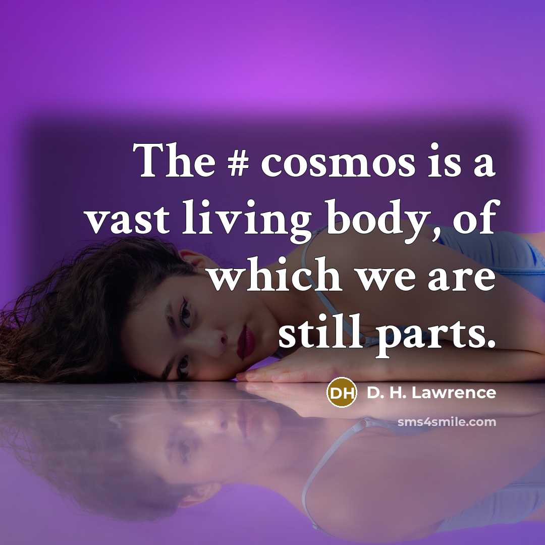 “The # cosmos is a vast living body, of which…” quote by D. H. Lawrence