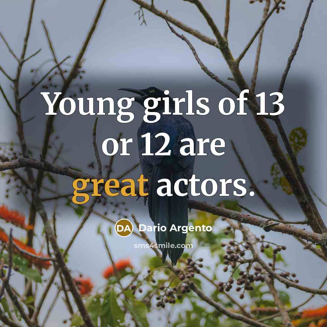 “Young girls of 13 or 12 are great actors.…” quote by Dario Argento