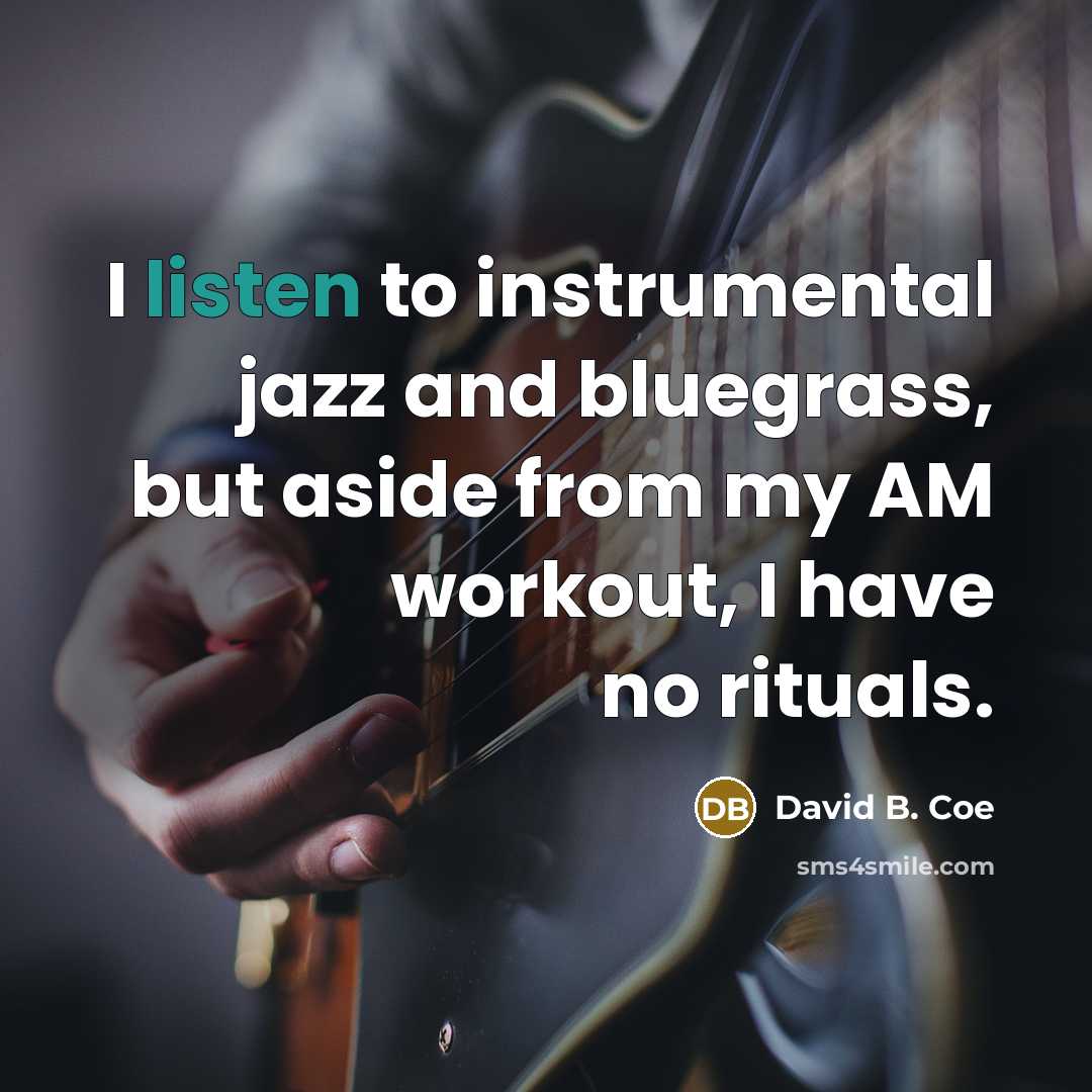 “I listen to instrumental jazz and bluegrass, but aside from…” quote by David B. Coe