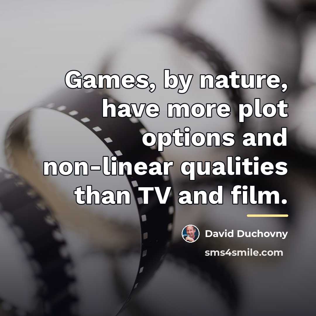 “Games, by nature, have more plot options and non-linear qualities…” quote by David Duchovny