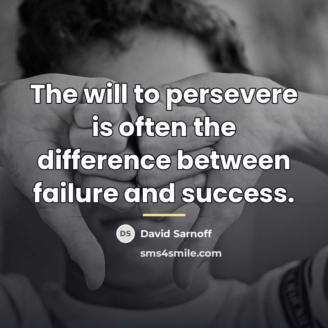 “The will to persevere is often the difference between failure…” quote by David Sarnoff