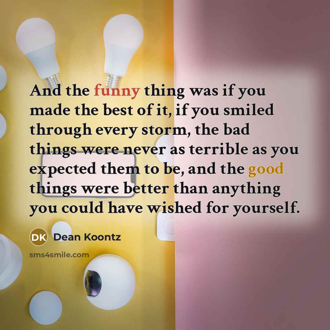 “And the funny thing was if you made the best…” quote by Dean Koontz