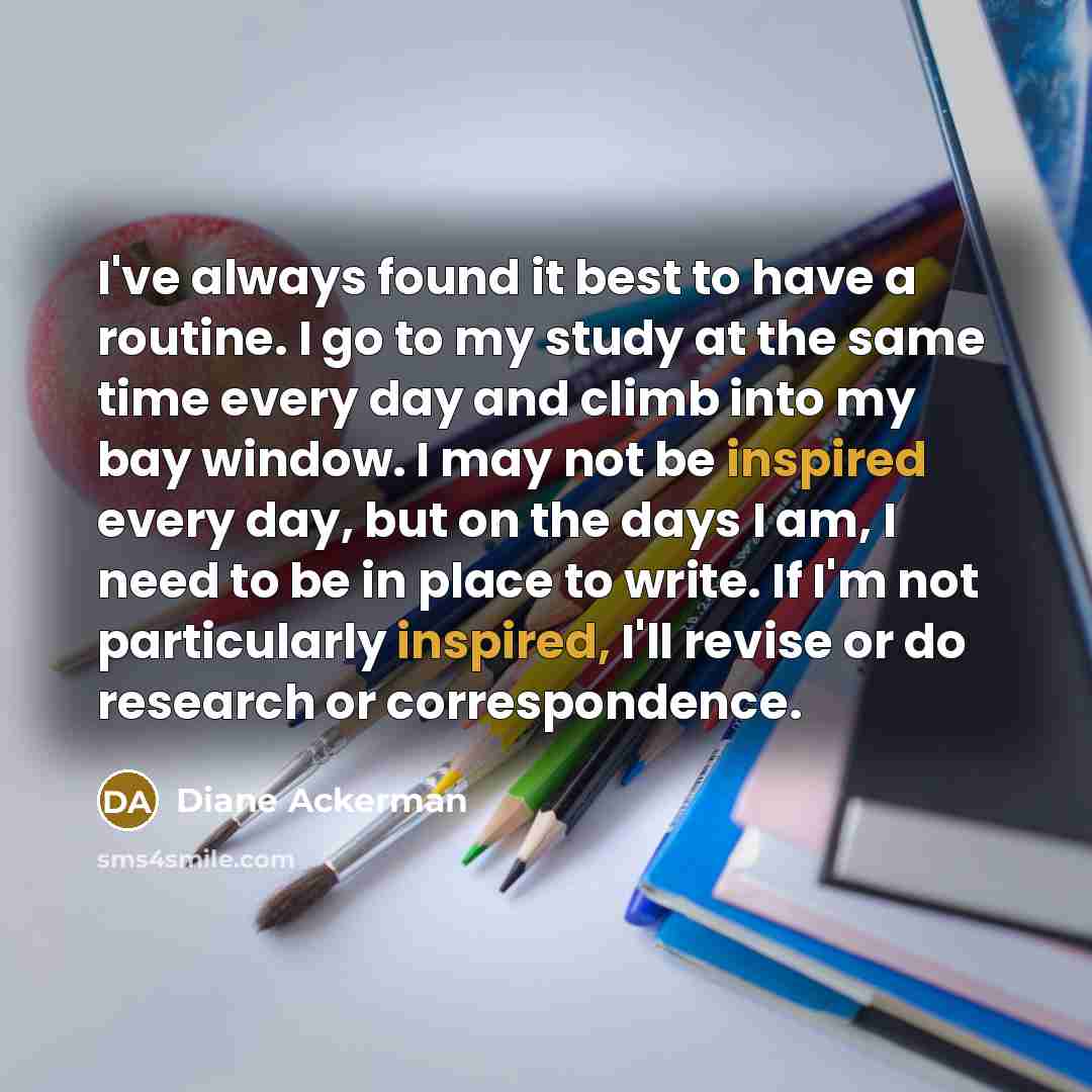 “I've always found it best to have a routine. I…” quote by Diane Ackerman