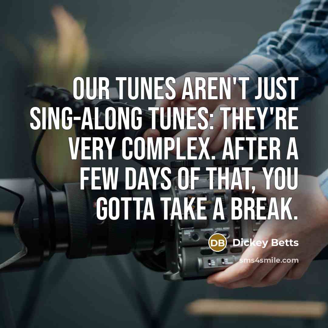 “Our tunes aren't just sing-along tunes: they're very complex. After…” quote by Dickey Betts