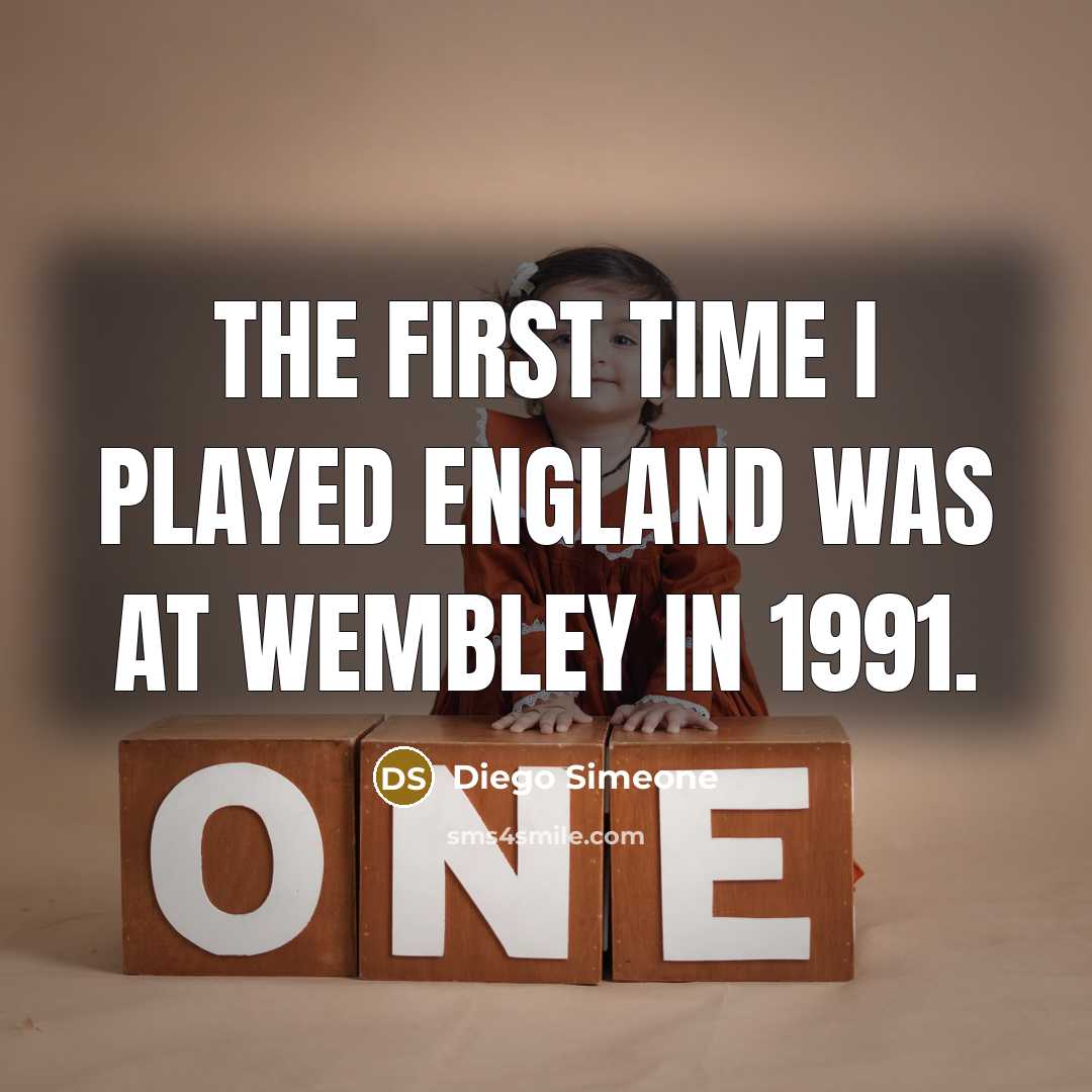 “The first time I played England was at Wembley in…” quote by Diego Simeone