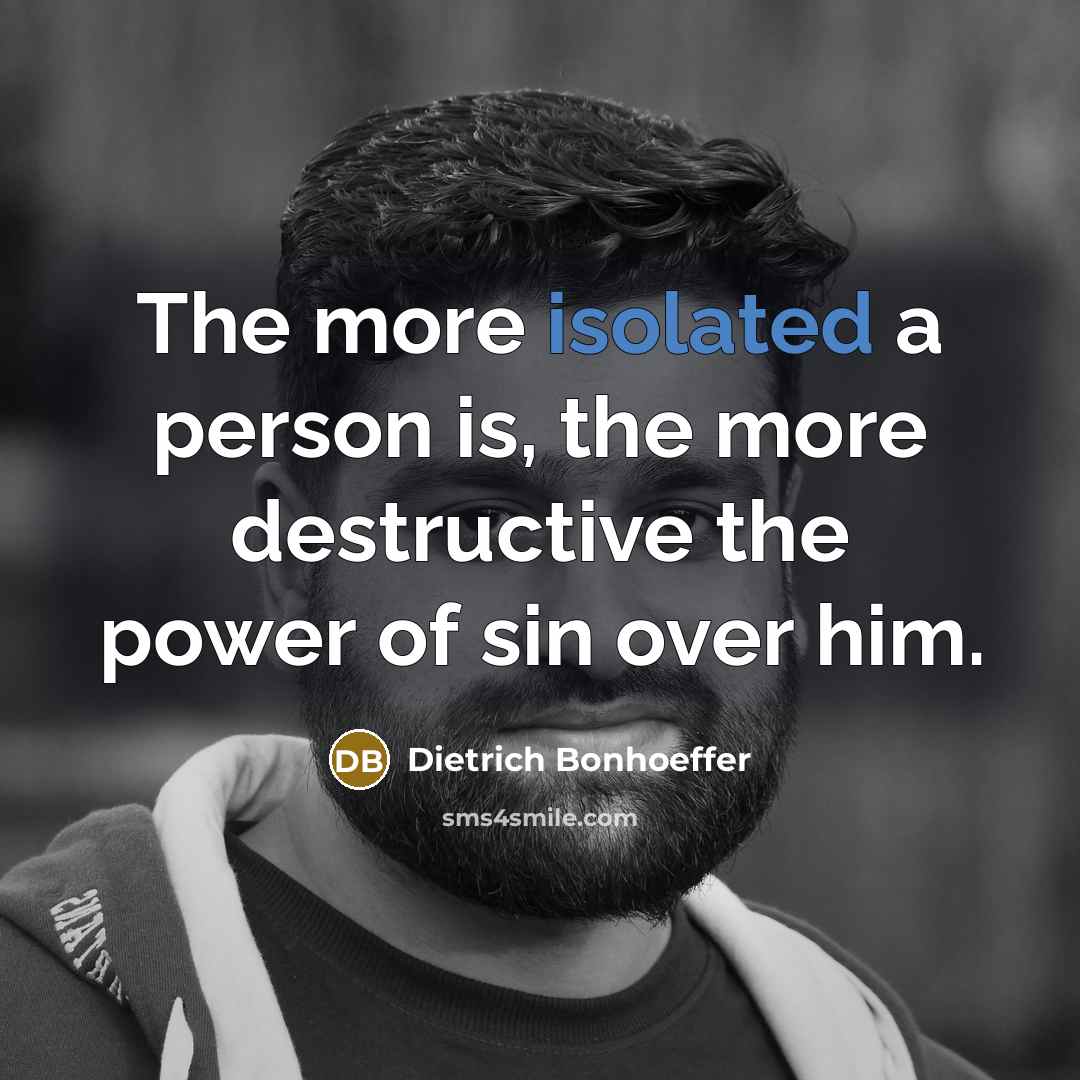 “The more isolated a person is, the more destructive the…” quote by Dietrich Bonhoeffer
