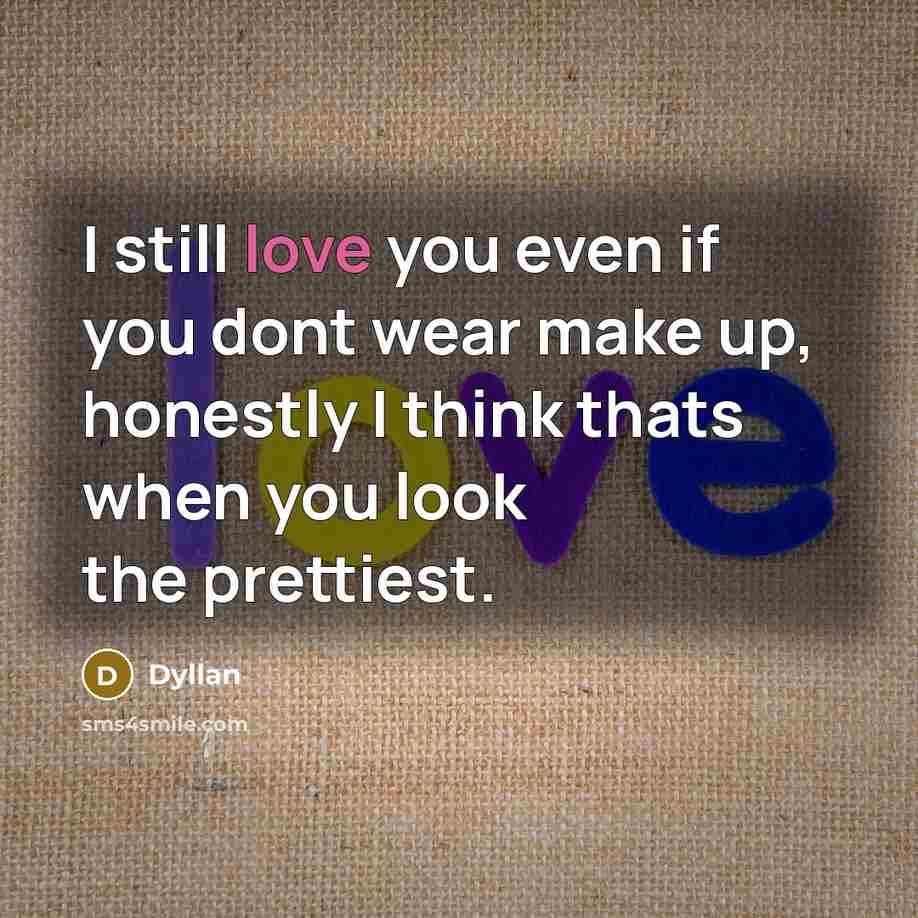 “I still love you even if you dont wear make…” quote by Dyllan