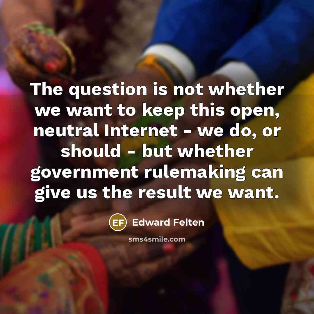 “The question is not whether we want to keep this…” quote by Edward Felten