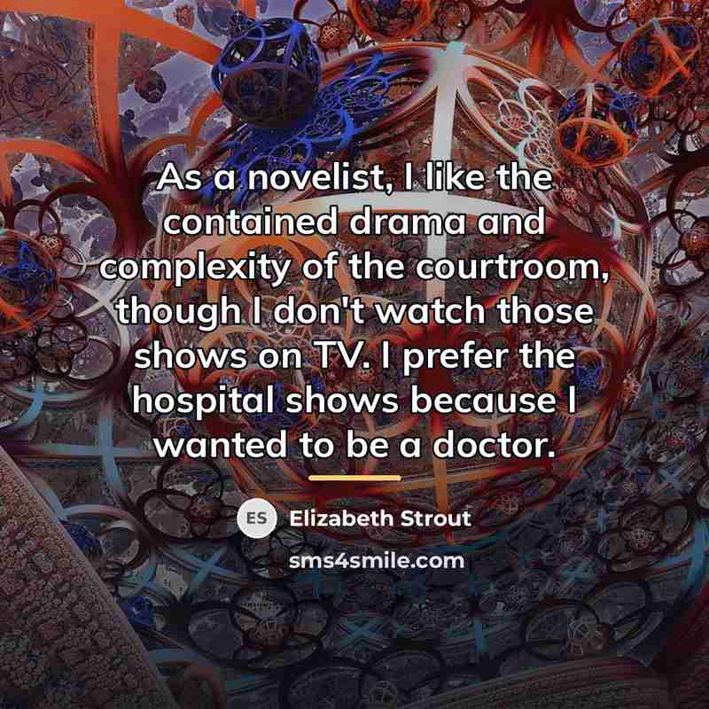 “As a novelist, I like the contained drama and complexity…” quote by Elizabeth Strout