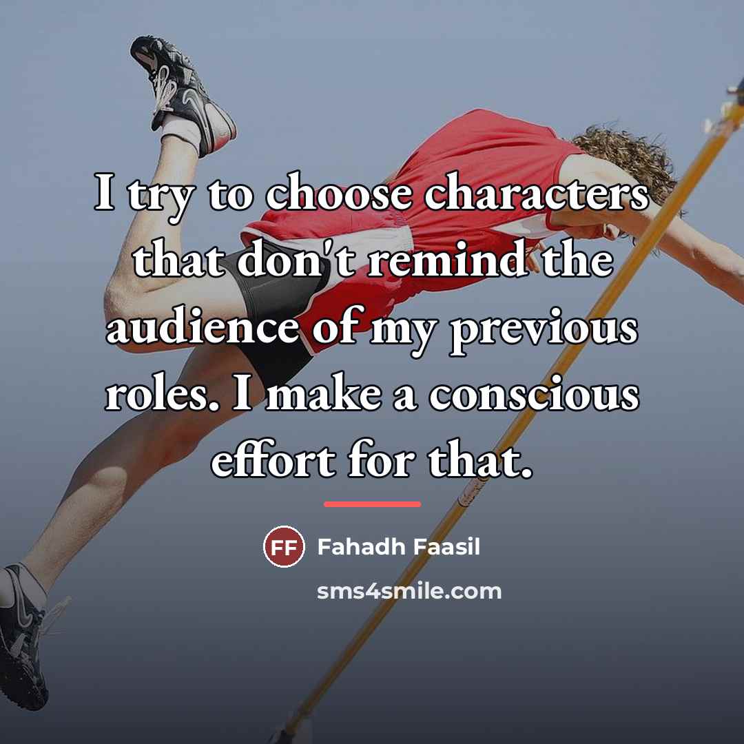 “I try to choose characters that don't remind the audience…” quote by Fahadh Faasil