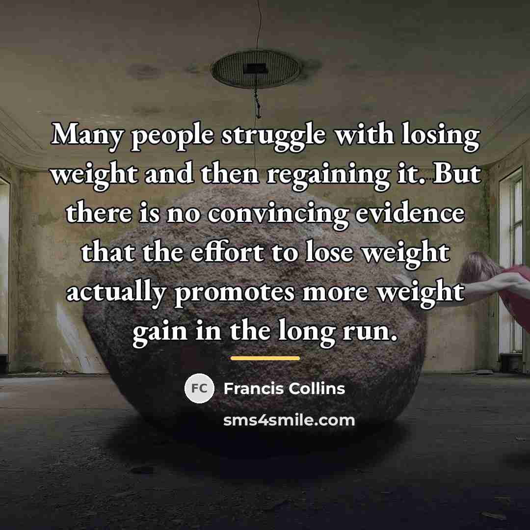 “Many people struggle with losing weight and then regaining it.…” quote by Francis Collins