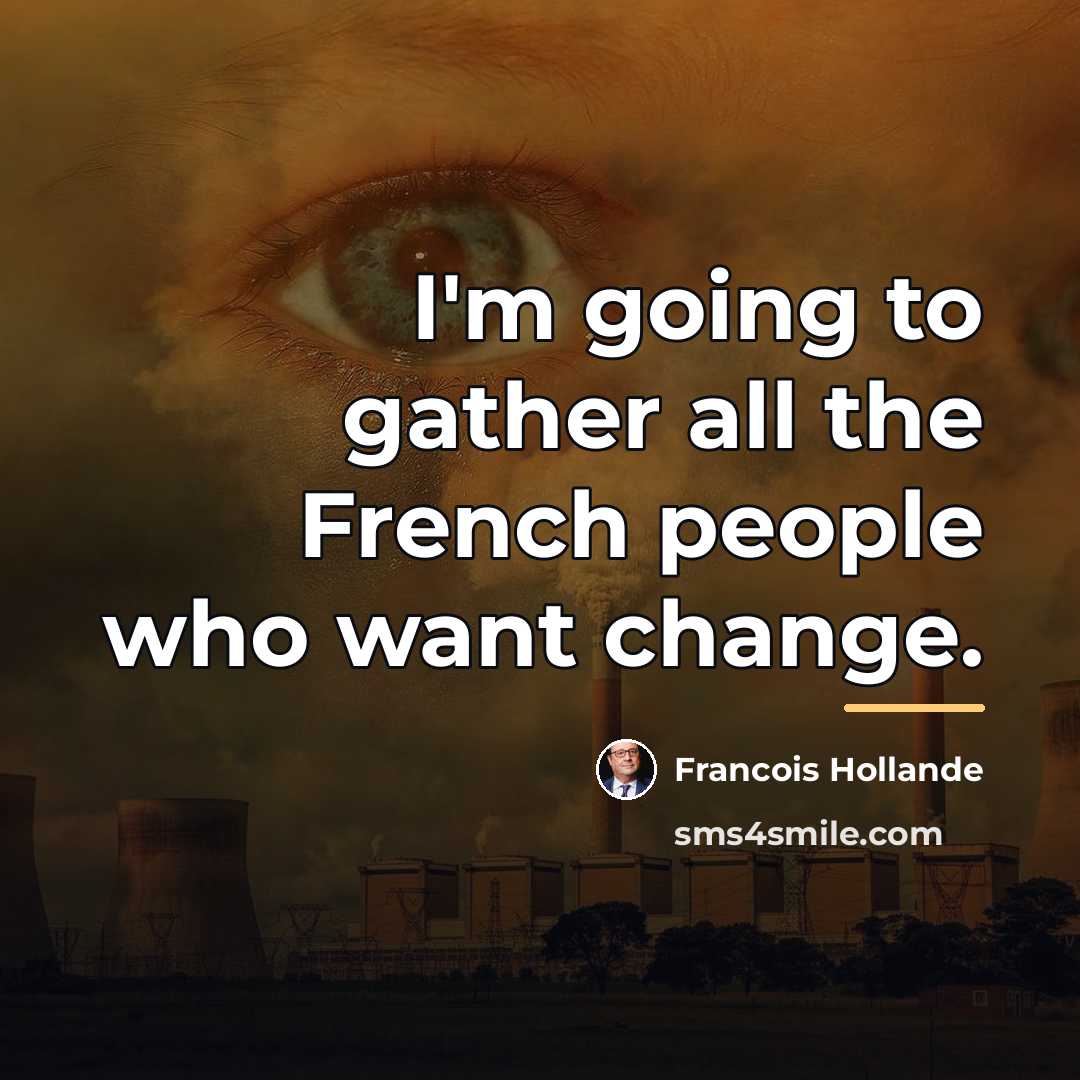 “I'm going to gather all the French people who want…” quote by Francois Hollande
