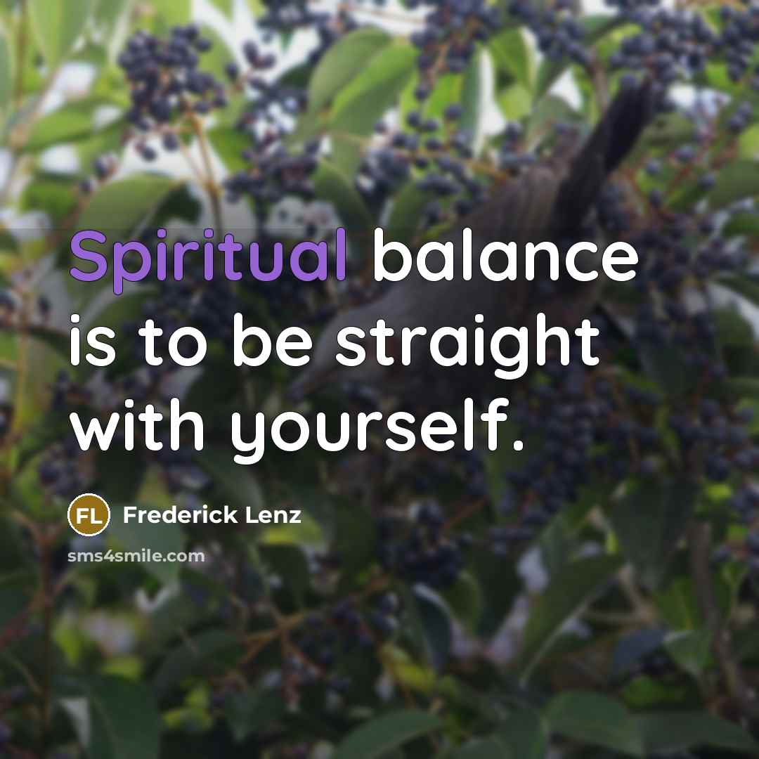 “Spiritual balance is to be straight with yourself.…” quote by Frederick Lenz