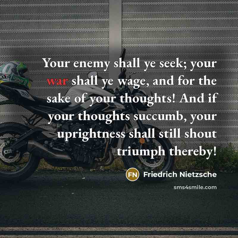 “Your enemy shall ye seek; your war shall ye wage,…” quote by Friedrich Nietzsche