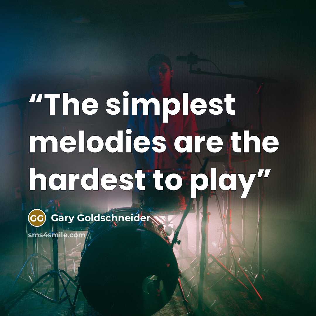 “The simplest melodies are the hardest to play” quote by Gary Goldschneider