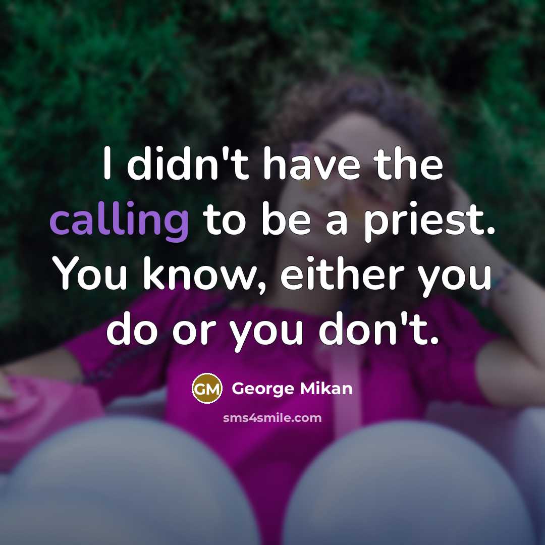 “I didn't have the calling to be a priest. You…” quote by George Mikan