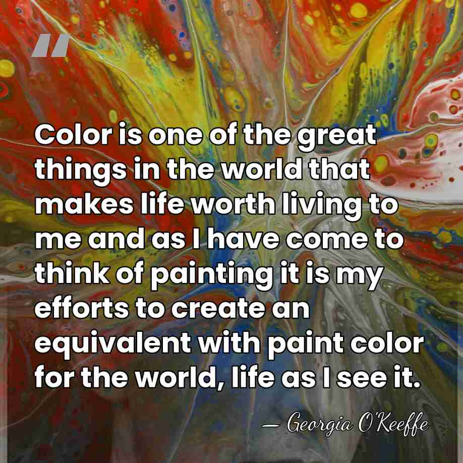 Color is one of the great things in the world that makes&hellip; - Georgia O'Keeffe