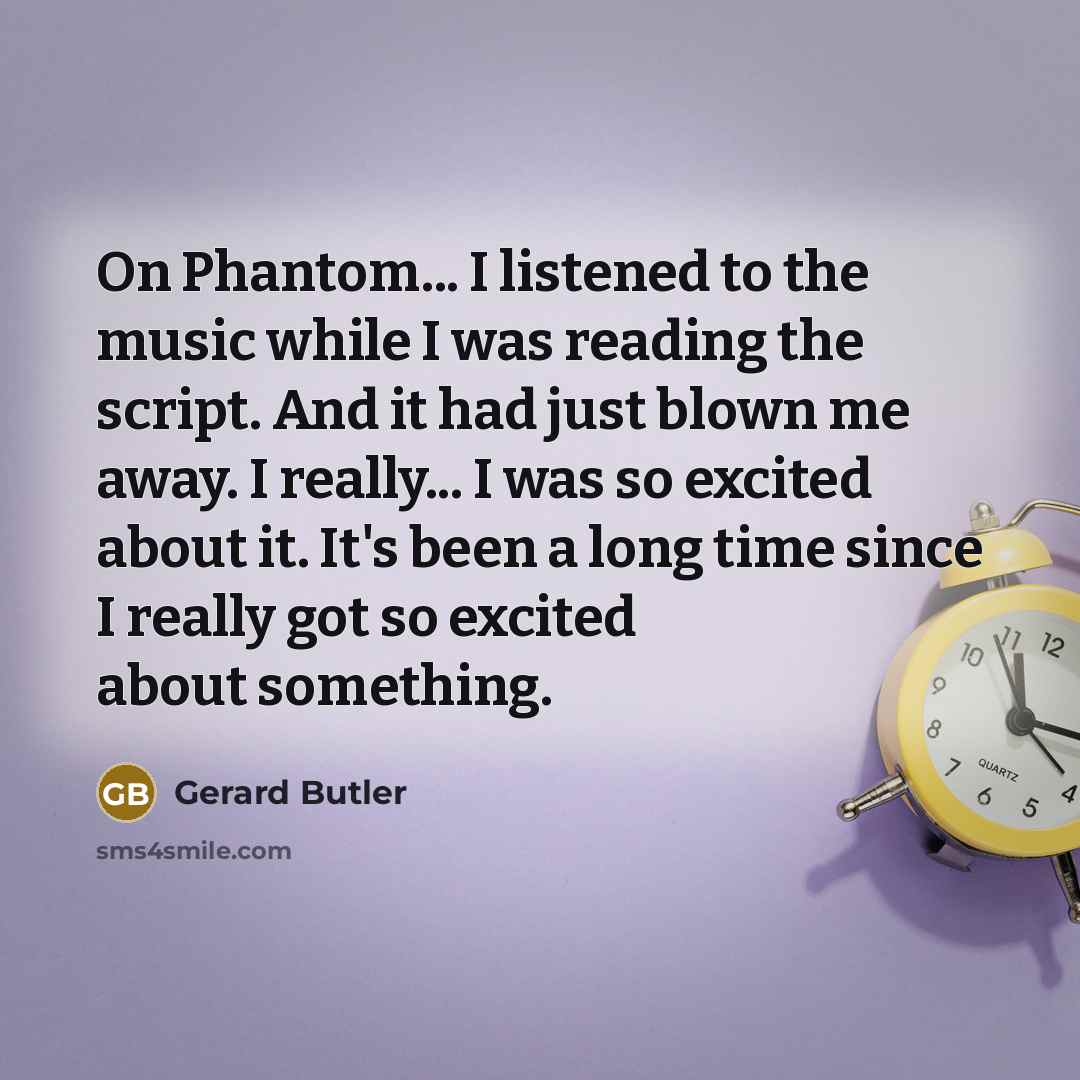 “On Phantom... I listened to the music while I was…” quote by Gerard Butler