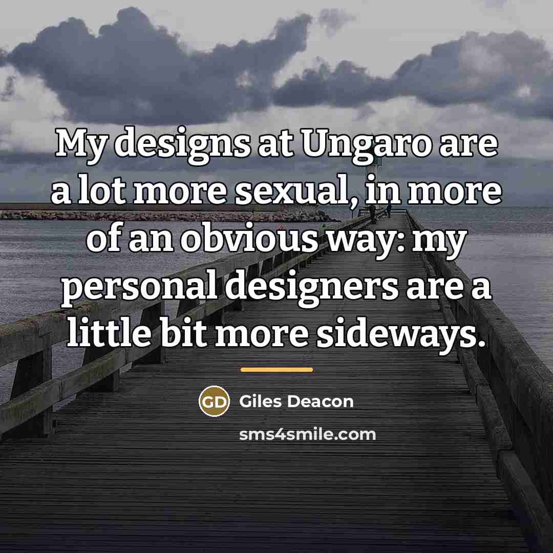 “My designs at Ungaro are a lot more sexual, in…” quote by Giles Deacon