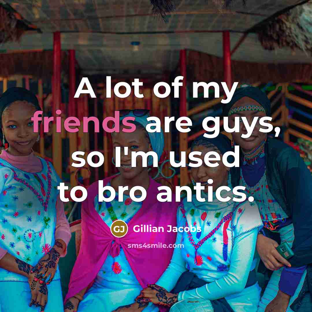 “A lot of my friends are guys, so I'm used…” quote by Gillian Jacobs