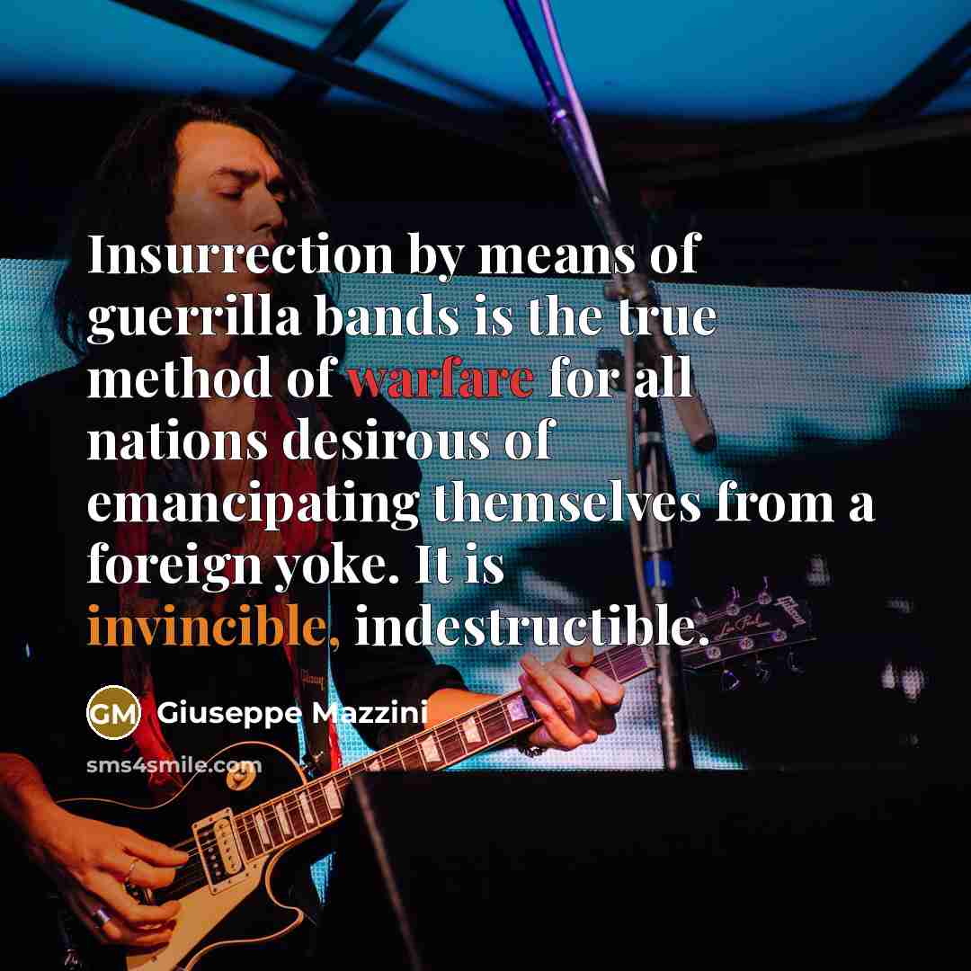 “Insurrection by means of guerrilla bands is the true method…” quote by Giuseppe Mazzini